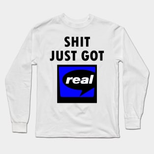 Shit Just Got Real - RealPlayer Long Sleeve T-Shirt